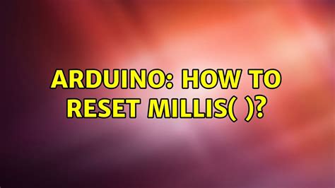 Arduino reset millis  It may have other features but it will always have these